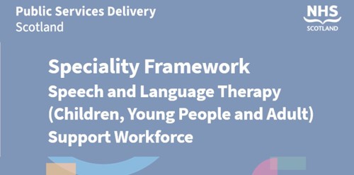 Public Services Delivery Scotland, NHS Scotland,  Speciality Framework Speech and Language Therapy (children, young people and adults) support workforce